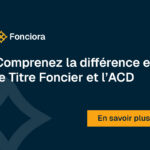 Comprenez la différence entre le Titre Foncier et l’ACD