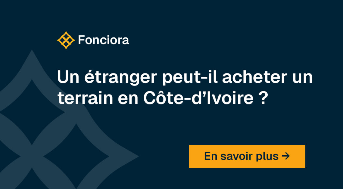 Un étranger peut-il acheter un terrain en Côte-d’Ivoire ?