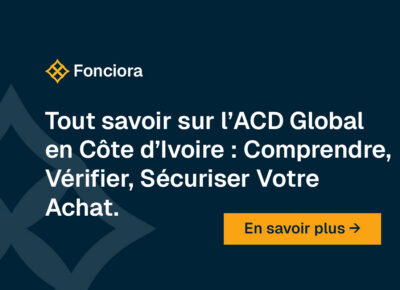 Tout savoir sur l’ACD Global en Côte d’Ivoire : Comprendre, Vérifier, Sécuriser Votre Achat Foncier